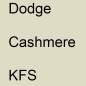 Preview: Dodge, Cashmere, KFS.