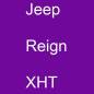 Preview: Jeep, Reign, XHT.