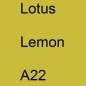 Preview: Lotus, Lemon, A22.