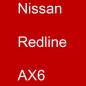 Preview: Nissan, Redline, AX6.