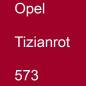 Preview: Opel, Tizianrot, 573.