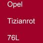 Preview: Opel, Tizianrot, 76L.