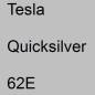 Preview: Tesla, Quicksilver, 62E.