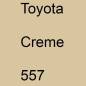 Preview: Toyota, Creme, 557.