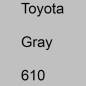 Preview: Toyota, Gray, 610.