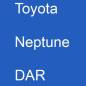 Preview: Toyota, Neptune, DAR.