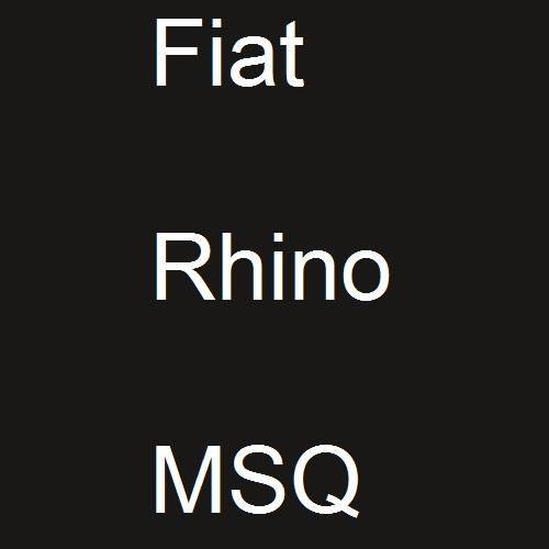 Fiat, Rhino, MSQ.