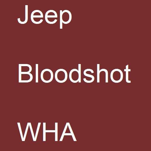 Jeep, Bloodshot, WHA.