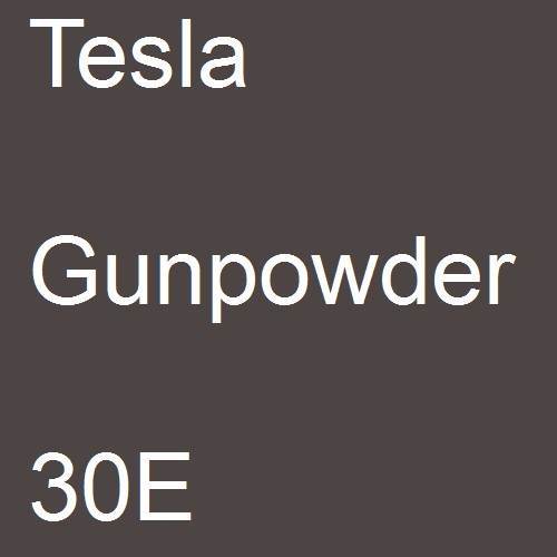 Tesla, Gunpowder, 30E.