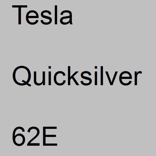 Tesla, Quicksilver, 62E.